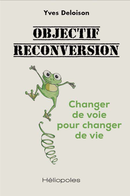 Objectif reconversion yves deloison changer de voie pour changer de vie métier job emploi mobilité changement